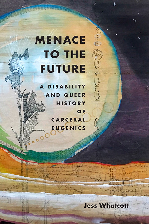 Menace To The Future A Disability And Queer History Of Carceral Eugenics Jess Whatcott