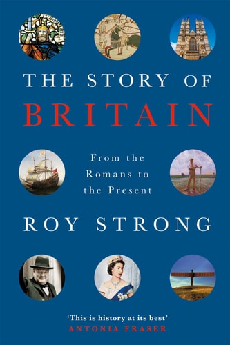 The Story Of Britain A History Of The Great Ages From The Romans To The Presnt 1st Edition Roy Strong