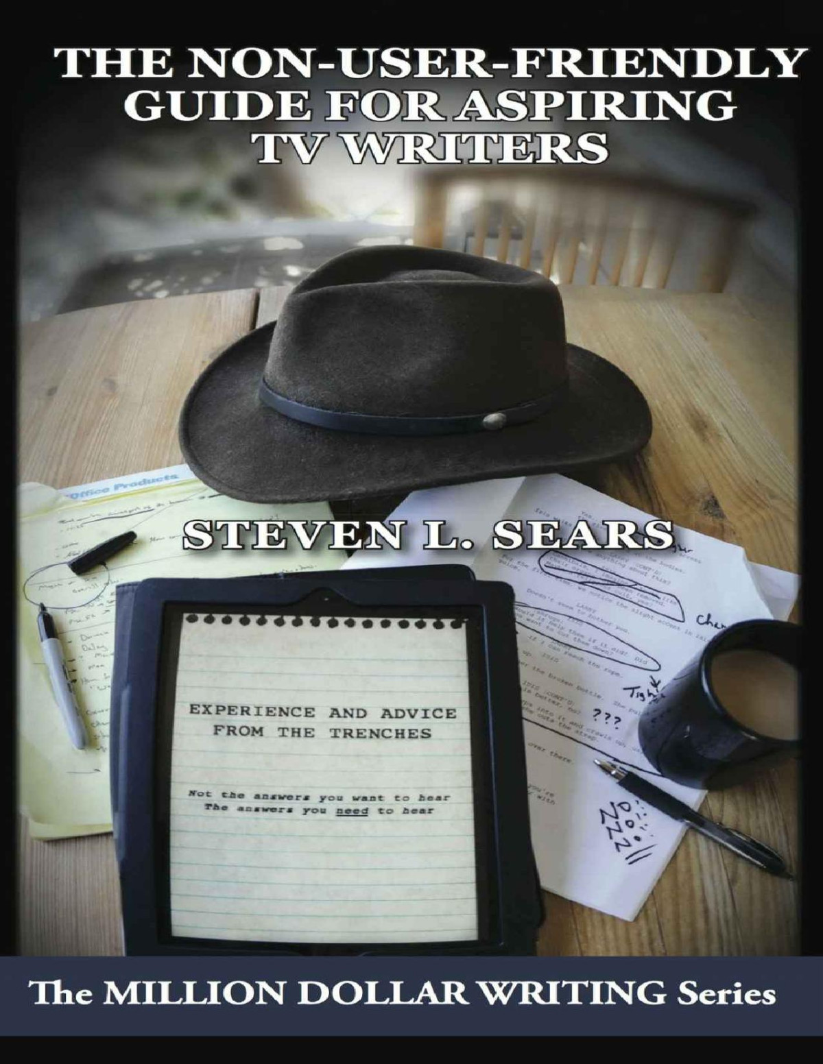 The Nonuserfriendly Guide For Aspiring Tv Writers Experience And Advice From The Trenches Million Dollar Writing Series Steven L Sears