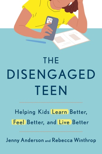 The Disengaged Teen Helping Kids Learn Better Feel Better And Live Better 1st Edition Jenny Anderson