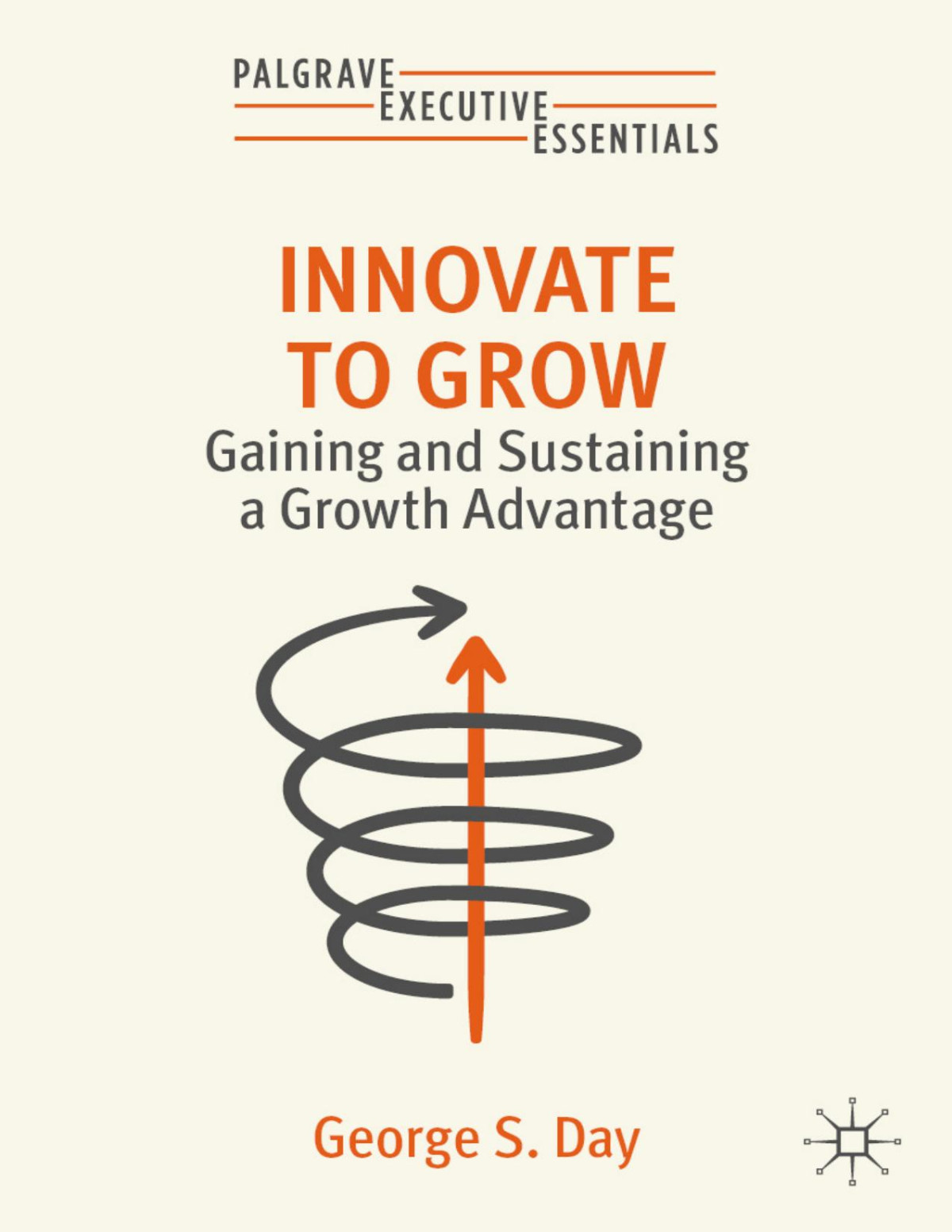 Innovate To Grow Gaining And Sustaining A Growth Advantage George S Day