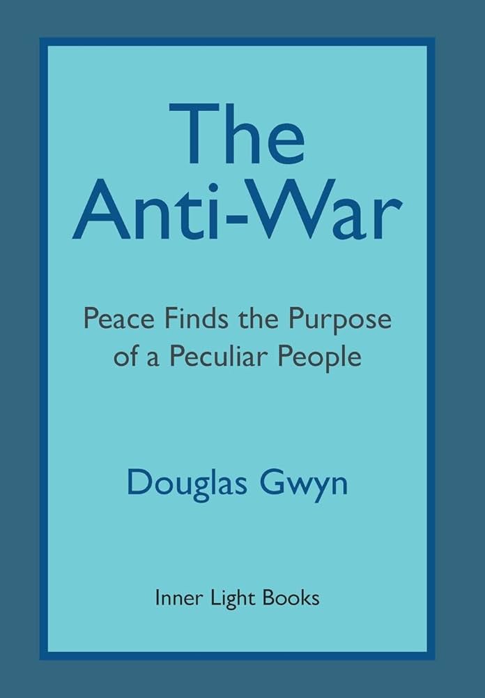 The Antiwar Peace Finds The Purpose Of A Peculiar People Douglas Gwyn