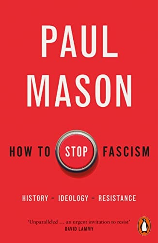 How To Stop Fascism History Ideology Resistance Paul Mason