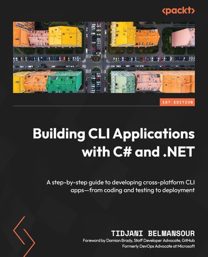 Building Cli Applications With C And Net A Stepbystep Guide To Developing Crossplatform Cli Appsfrom Coding And Testing To Deployment 1st Edition Tidjani Belmansour