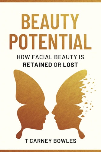Beauty Potential How Facial Beauty Is Retained Or Lost T Carney Bowles