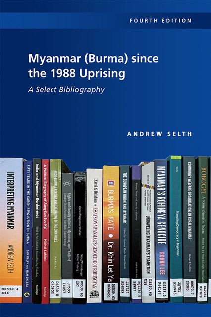 Myanmar Burma Since The 1988 Uprising A Select Bibliography 4th Edition Andrew Selth