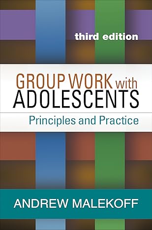 Group Work With Adolescents Third Edition Third Andrew Malekoff