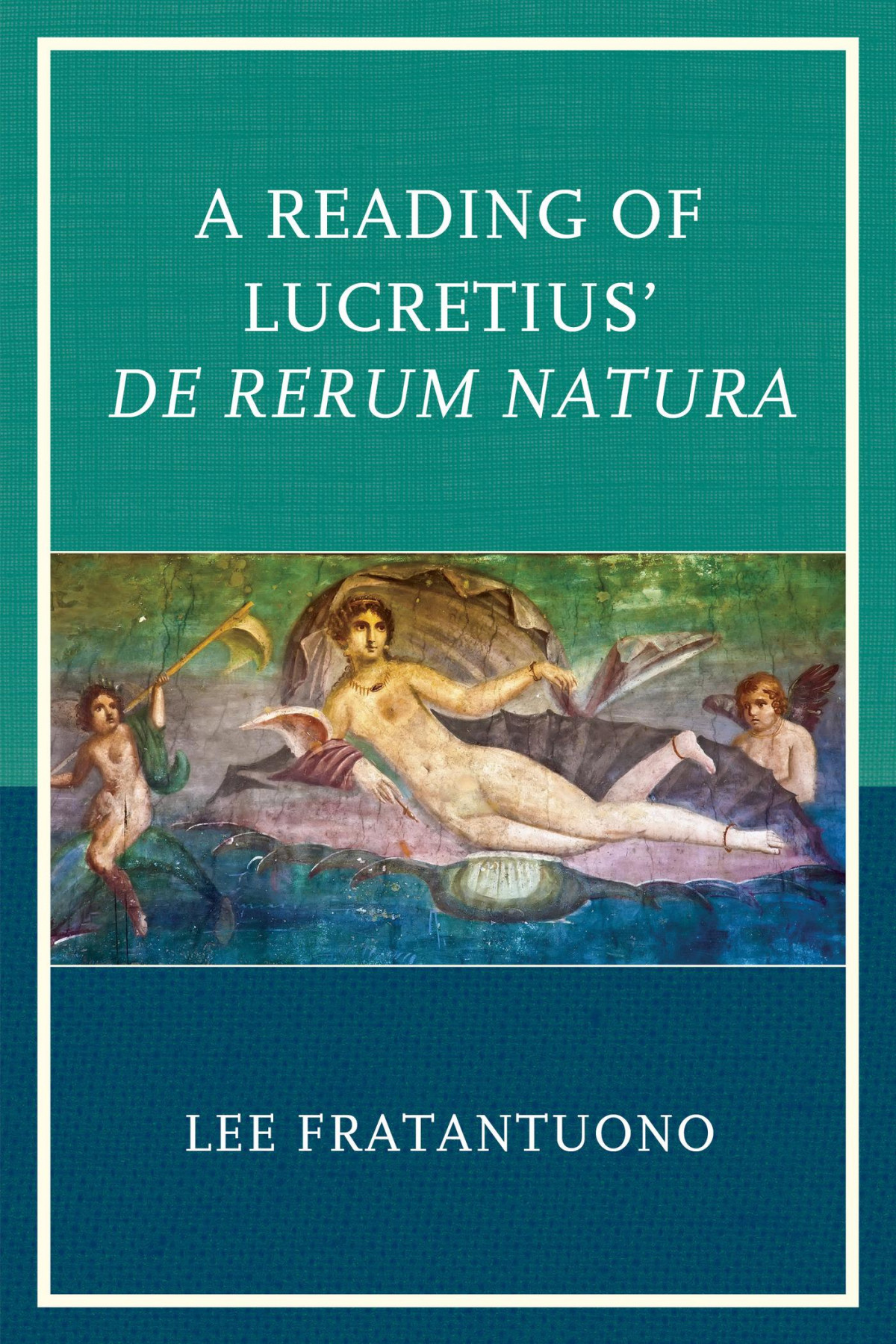 A Reading Of Lucretius De Rerum Natura Lee Fratantuono