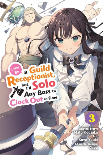 I May Be A Guild Receptionist But Ill Solo Any Boss To Clock Out On Time Vol 3 Manga Mato Kousaka
