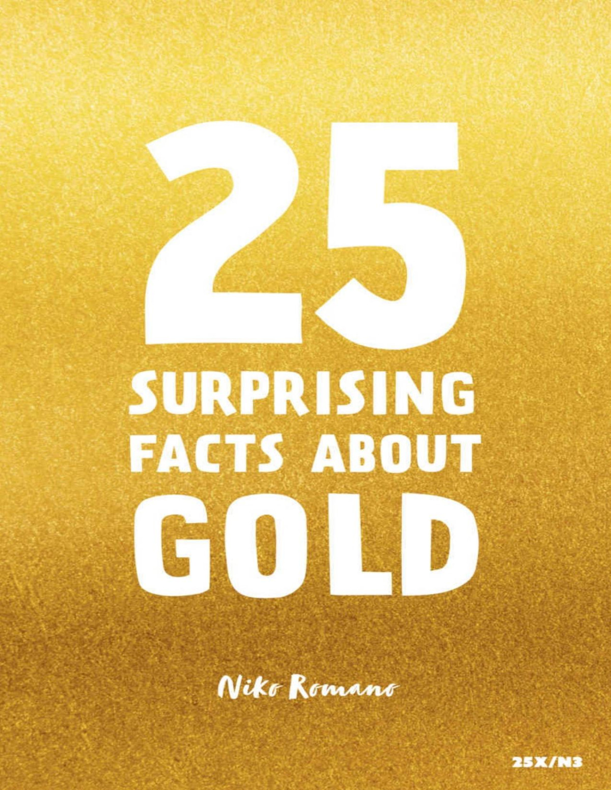 25 Surprising Facts About Gold Unveiling The Secrets Of The Worlds Most Fascinating Metal Niko Romano