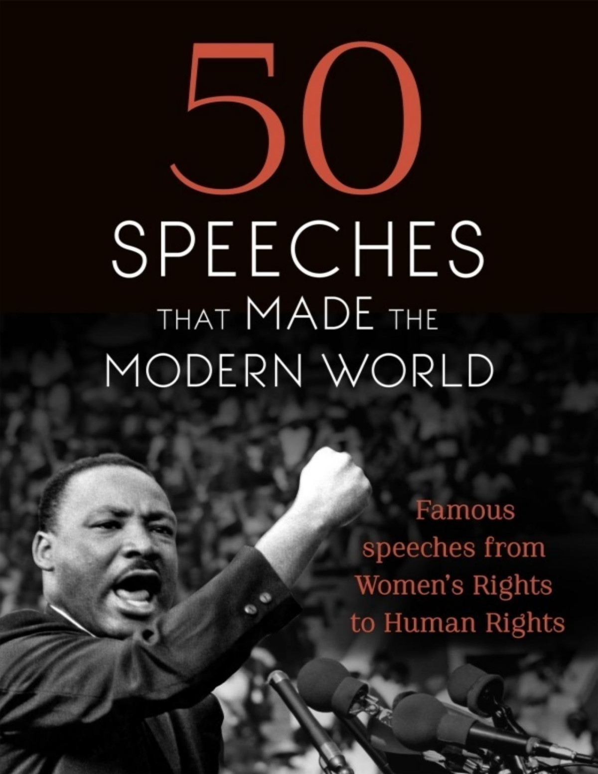 50 Speeches That Made The Modern World Famous Speeches From Womens Rights To Human Rights Andrew Burnet