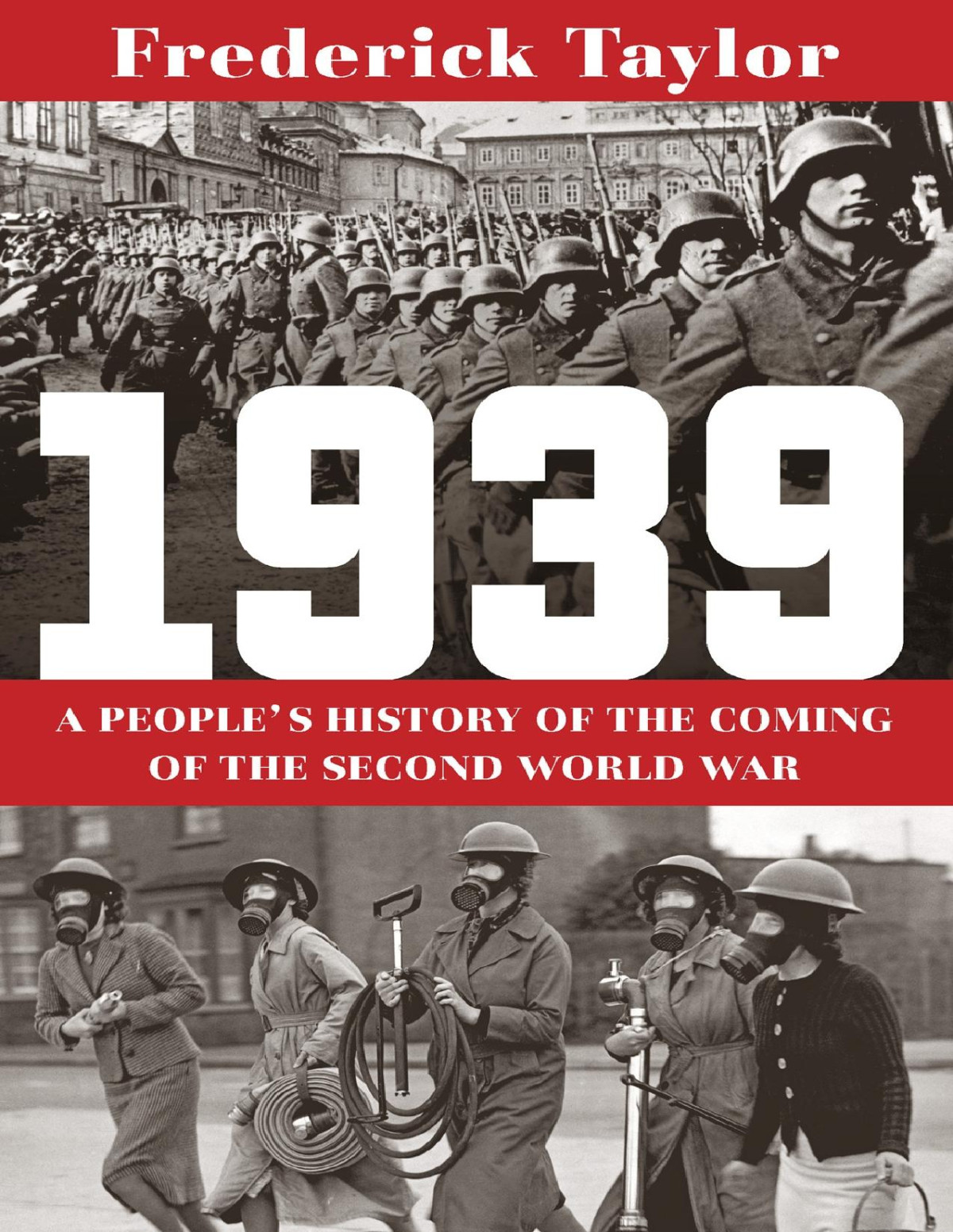 1939 A Peoples History Of The Coming Of The Second World War Frederick Taylor