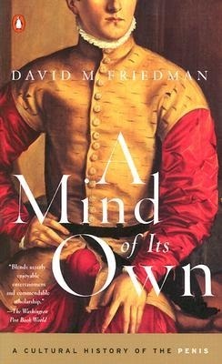 A Mind Of Its Own A Cultural History Of The Penis Friedman David M