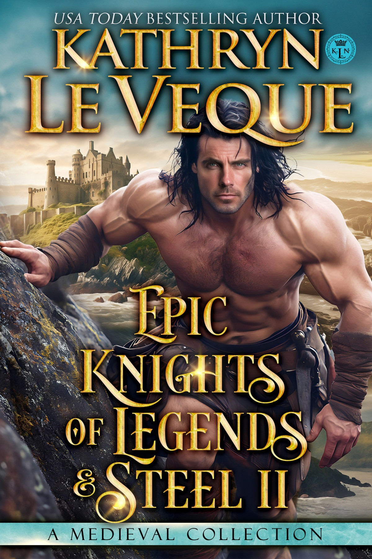 Epic Knights Of Legend And Steel A Medieval Romance Collection Kathryn Le Veque