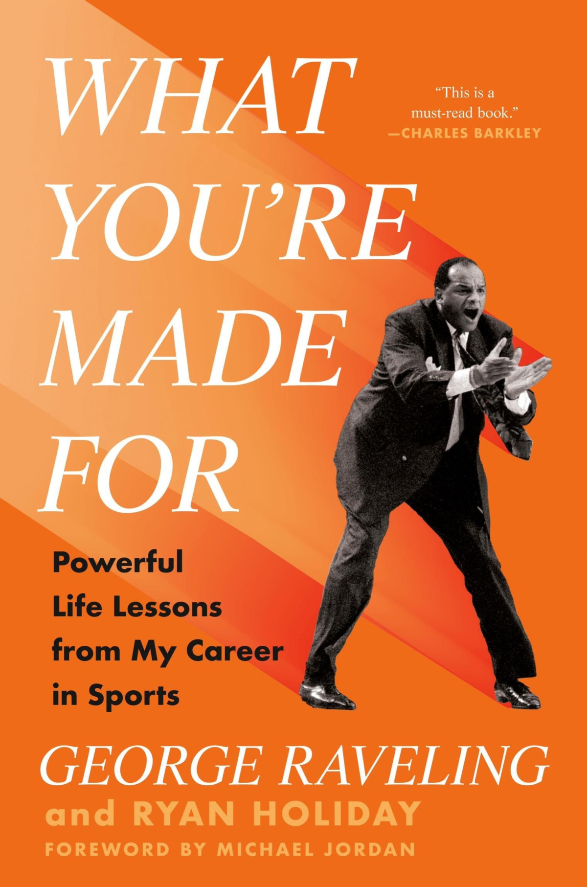 What Youre Made For Powerful Life Lessons From My Career In Sports George Raveling