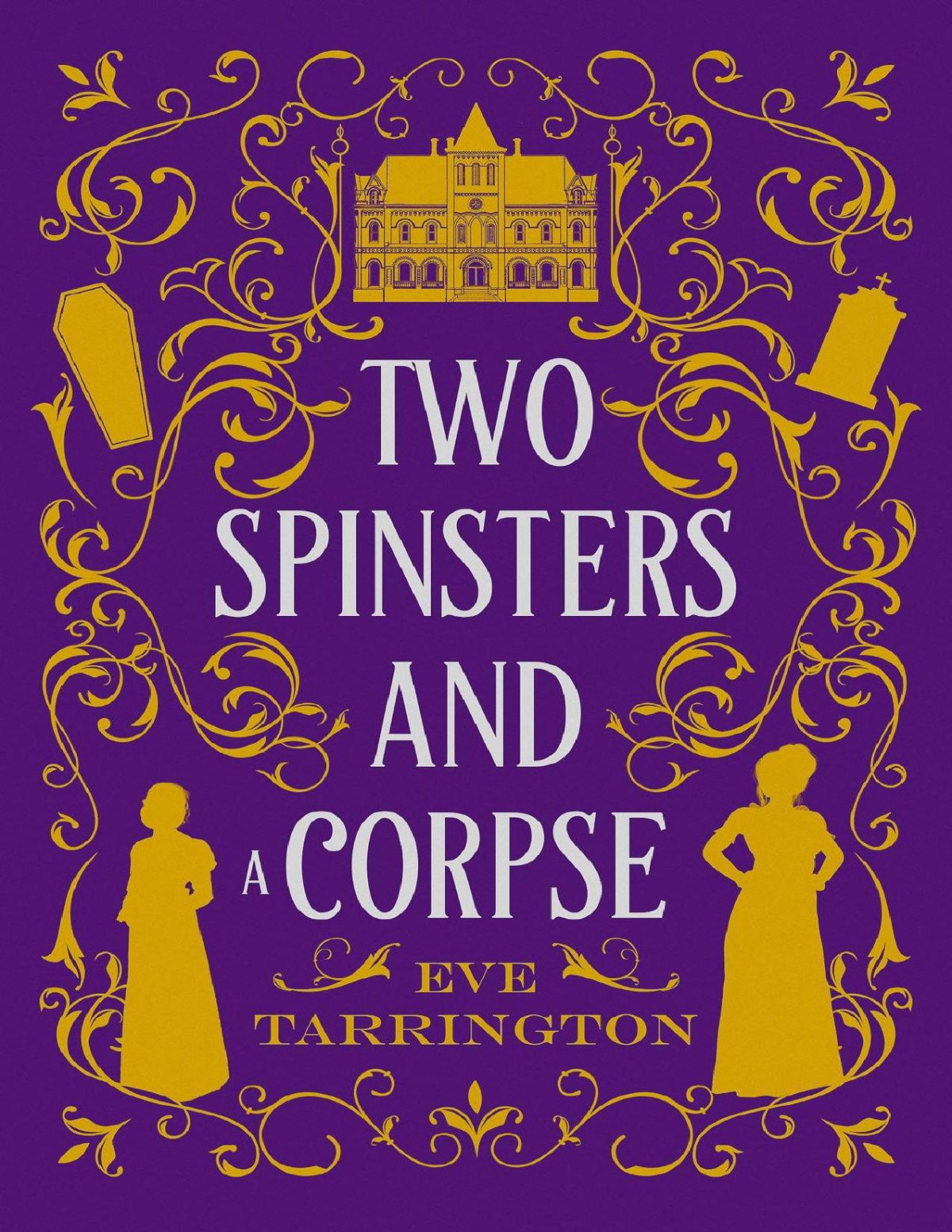 Two Spinsters And A Corpse Eve Tarrington