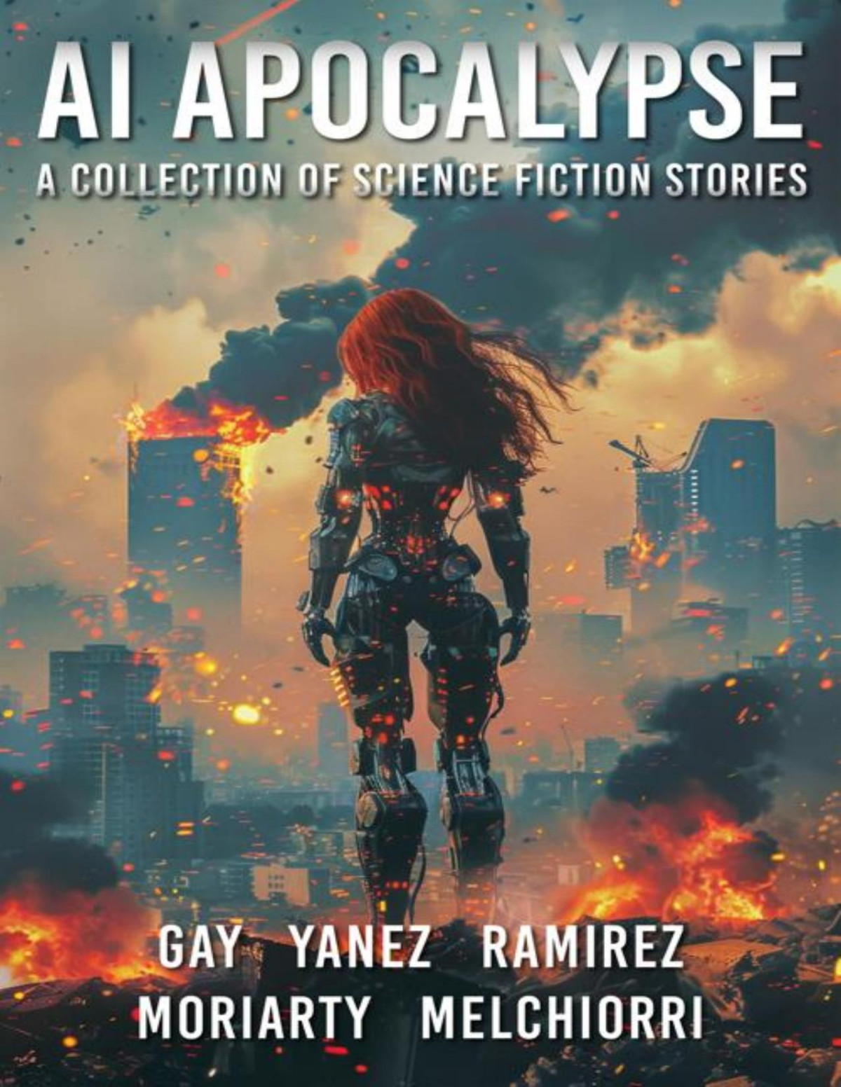 Ai Apocalypse A Collection Of Science Fiction Stories Skyler Ramirez Jonathan Yanez Andrew Moriarty Anthony J Melchiorri Stephen Gay
