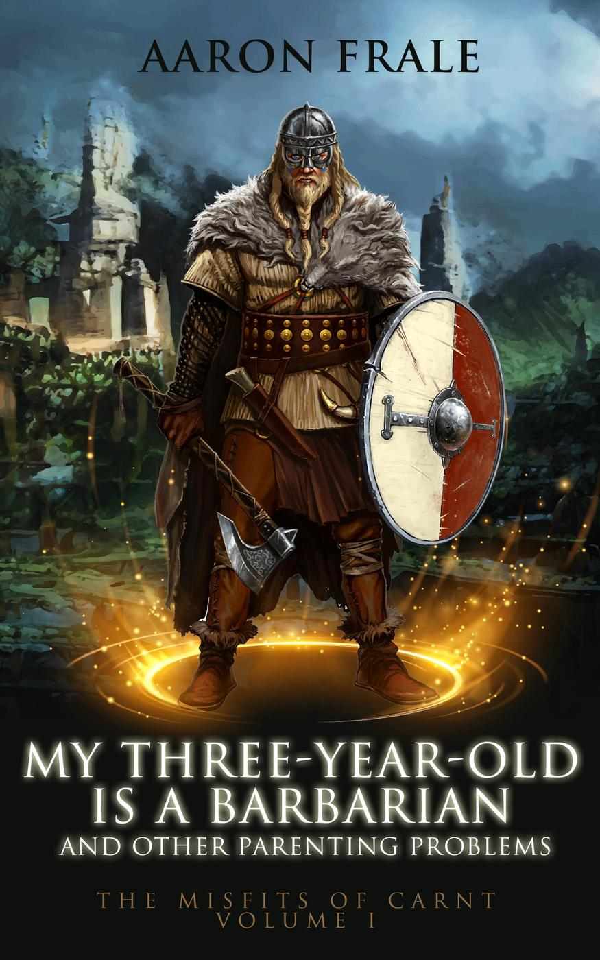 My Threeyearold Is A Barbarian And Other Parenting Problems Misfits Of Carnt 1 Aaron Frale
