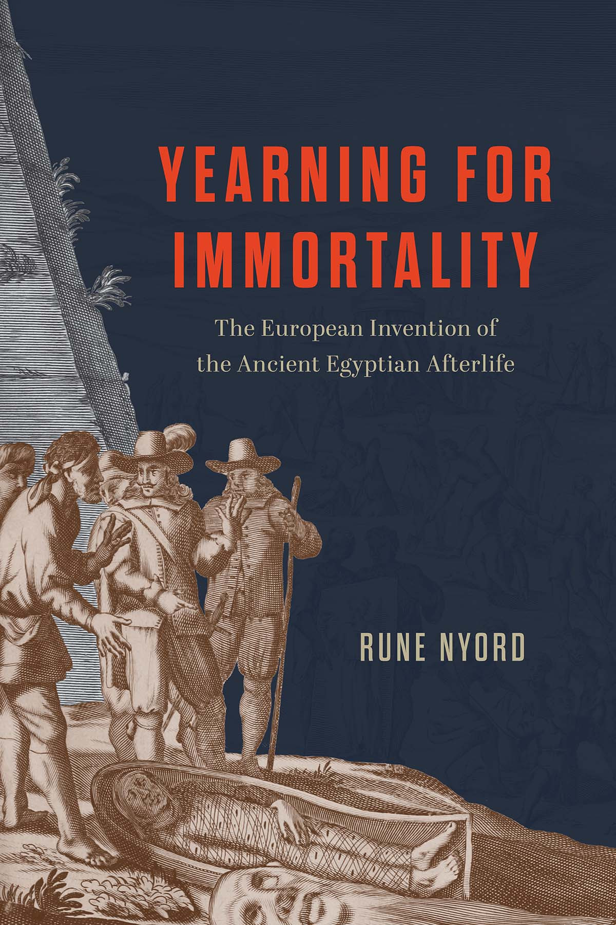 Yearning For Immortality The European Invention Of The Ancient Egyptian Afterlife Rune Nyord