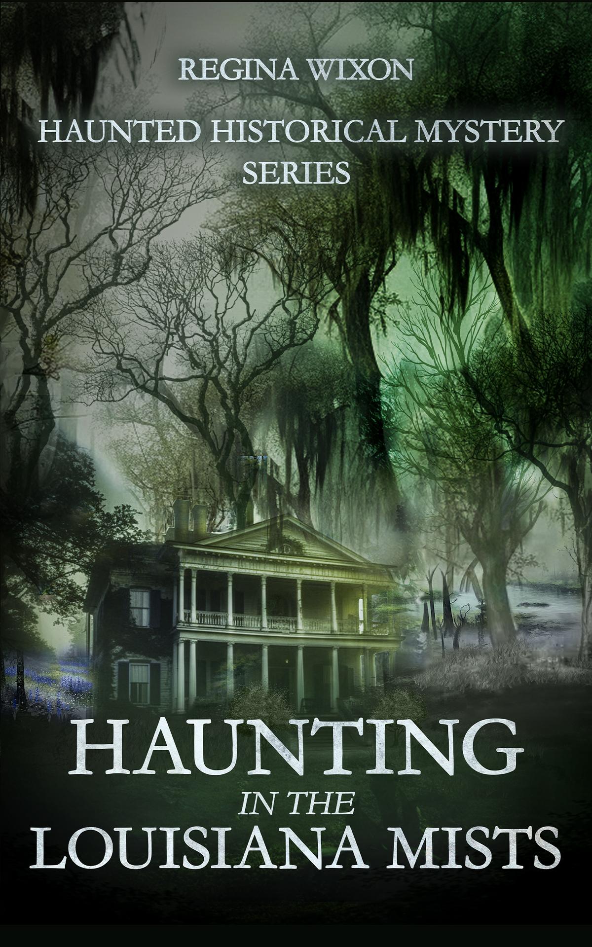 Haunting In The Louisiana Mists Haunted Historical Mystery Series Regina Wixon