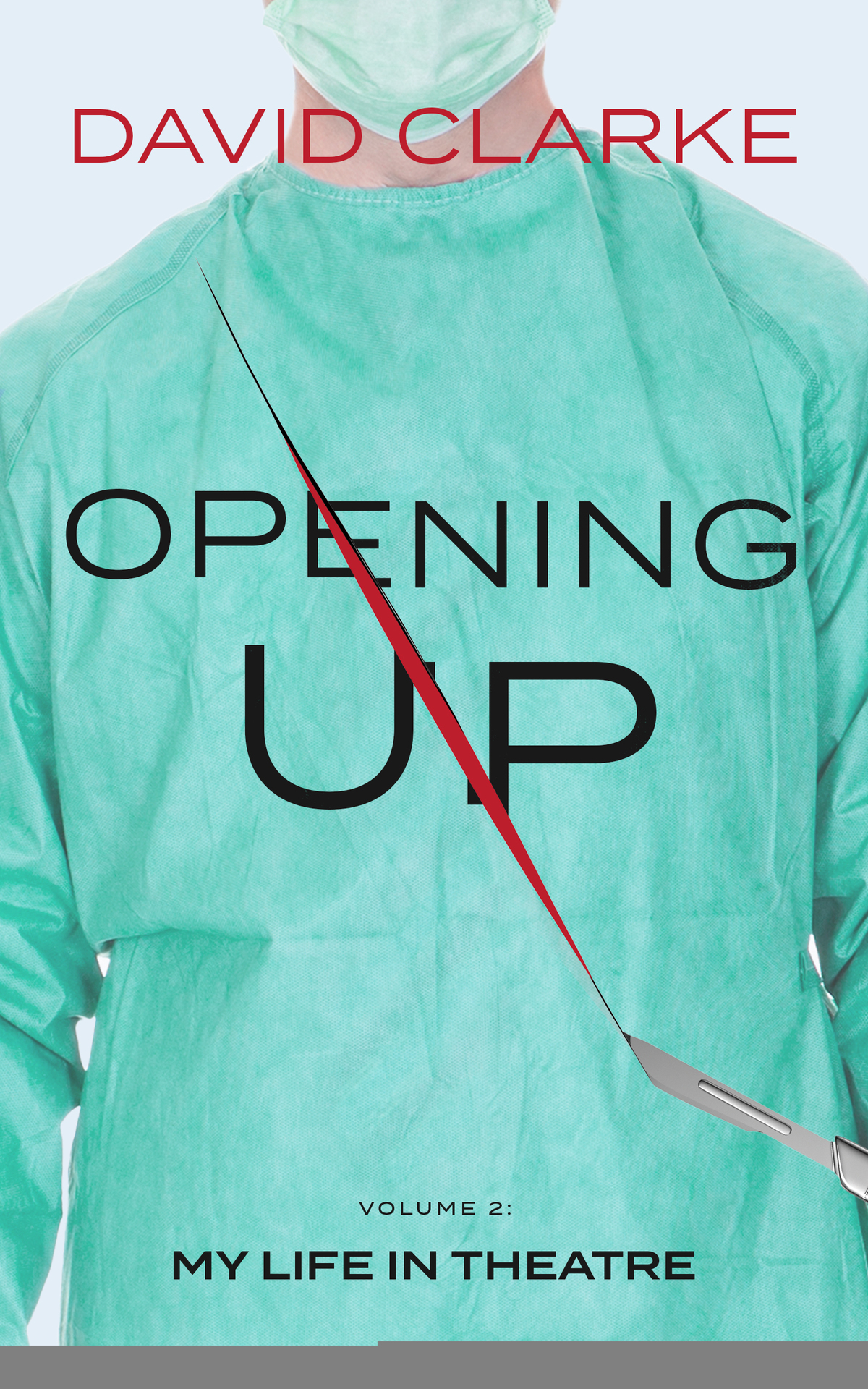 Opening Up Volume 2 My Life In Theatre David Clarke