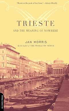 Trieste And The Meaning Of Nowhere Morris Jan