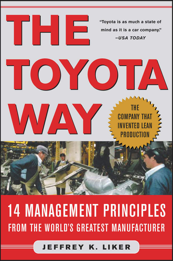 The Toyota Way 14 Management Principles From The Worlds Greatest Manufacturer Jeffrey Liker