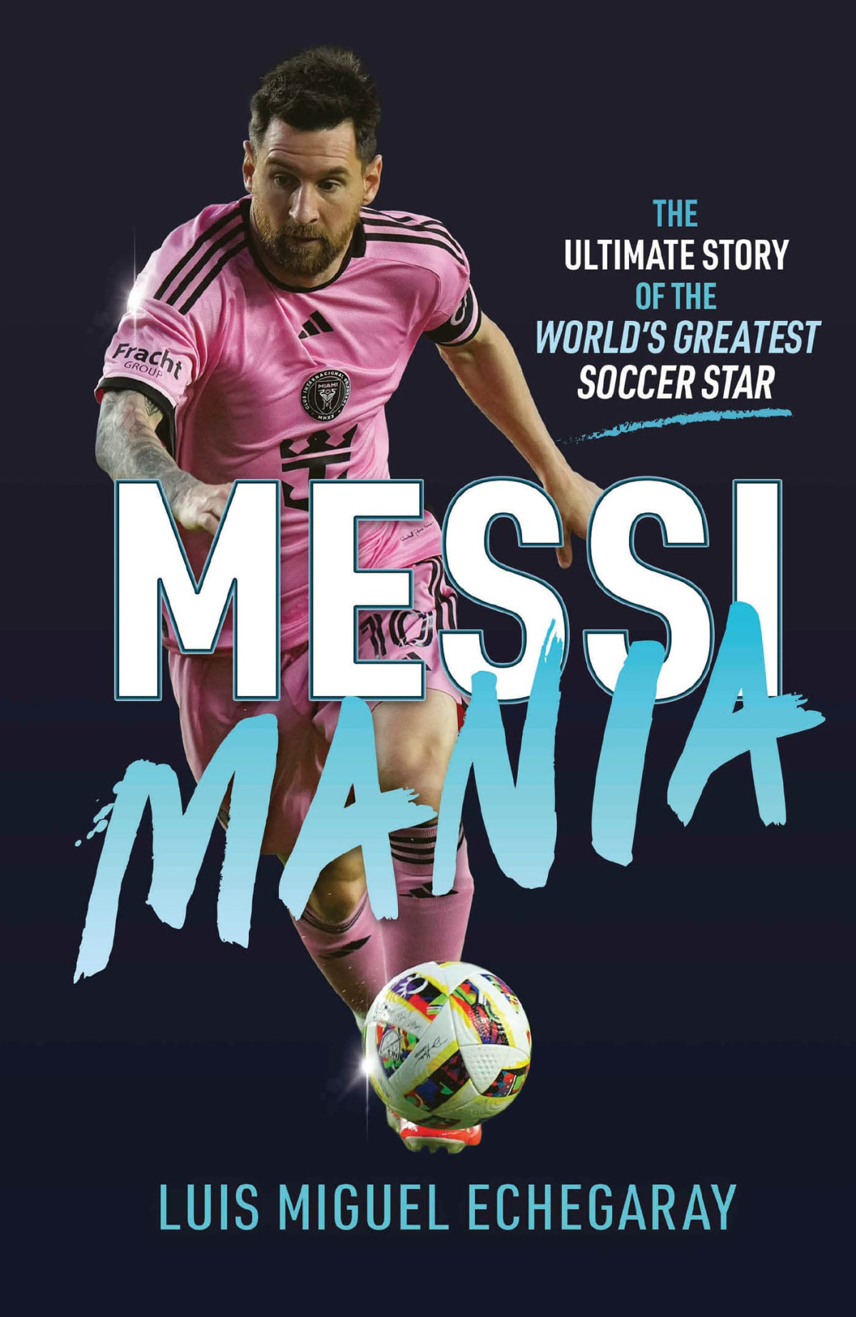 Messi Mania Luis Miguel Echegaray