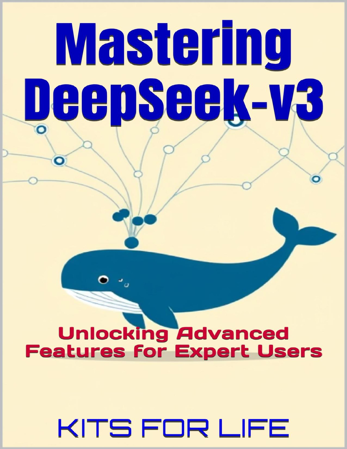 Mastering Deepseekv3 Unlocking Advanced Features For Expert Users Deepseek Book Series Mastering Aipowered Search 2 Kits For Life