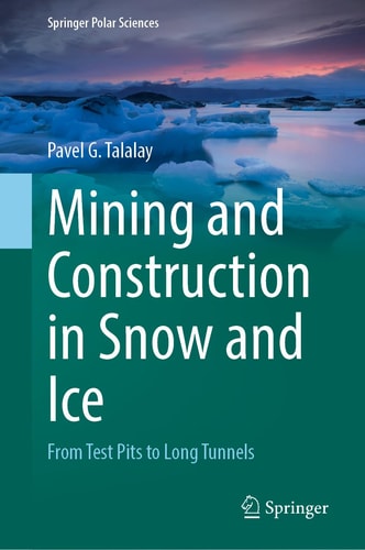 Mining And Construction In Snow And Ice From Test Pits To Long Tunnels Springer Polar Sciences 2024th Edition Pavel G Talalay