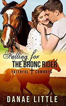 Falling For The Bronc Rider Danae Little