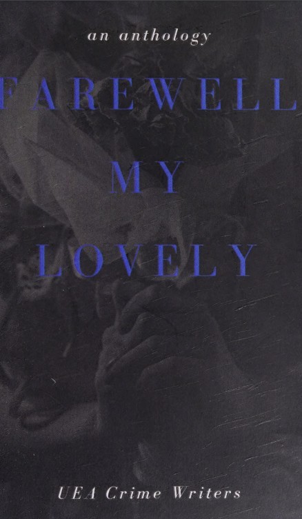 Farewell My Lovely An Anthology Louise Mangos Harriet Tyce Mark Wightman Louise Sharland Nicola Monaghan