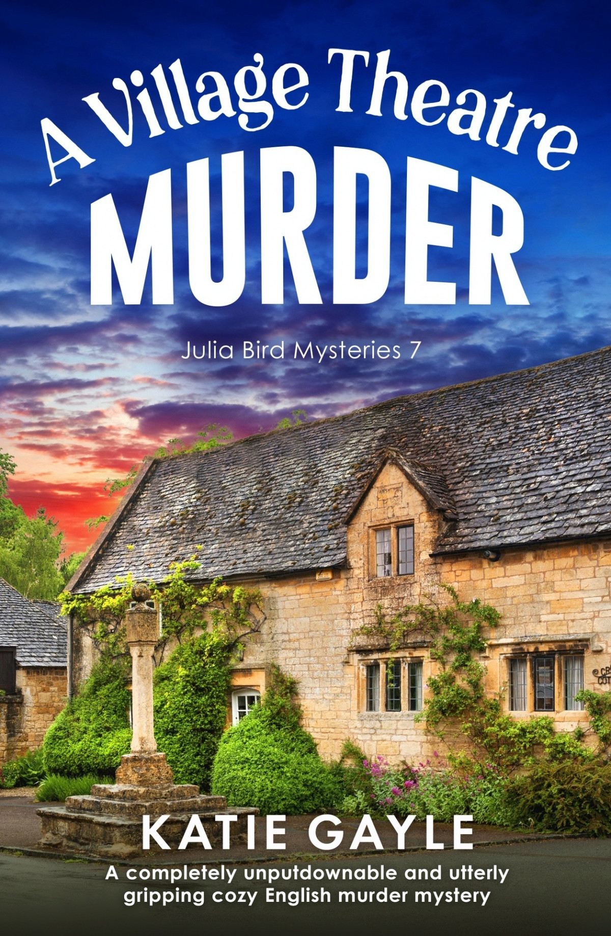 A Village Theatre Murder A Completely Unputdownable And Utterly Gripping Cozy English Murder Mystery Julia Bird Mysteries Book 7 Katie Gayle