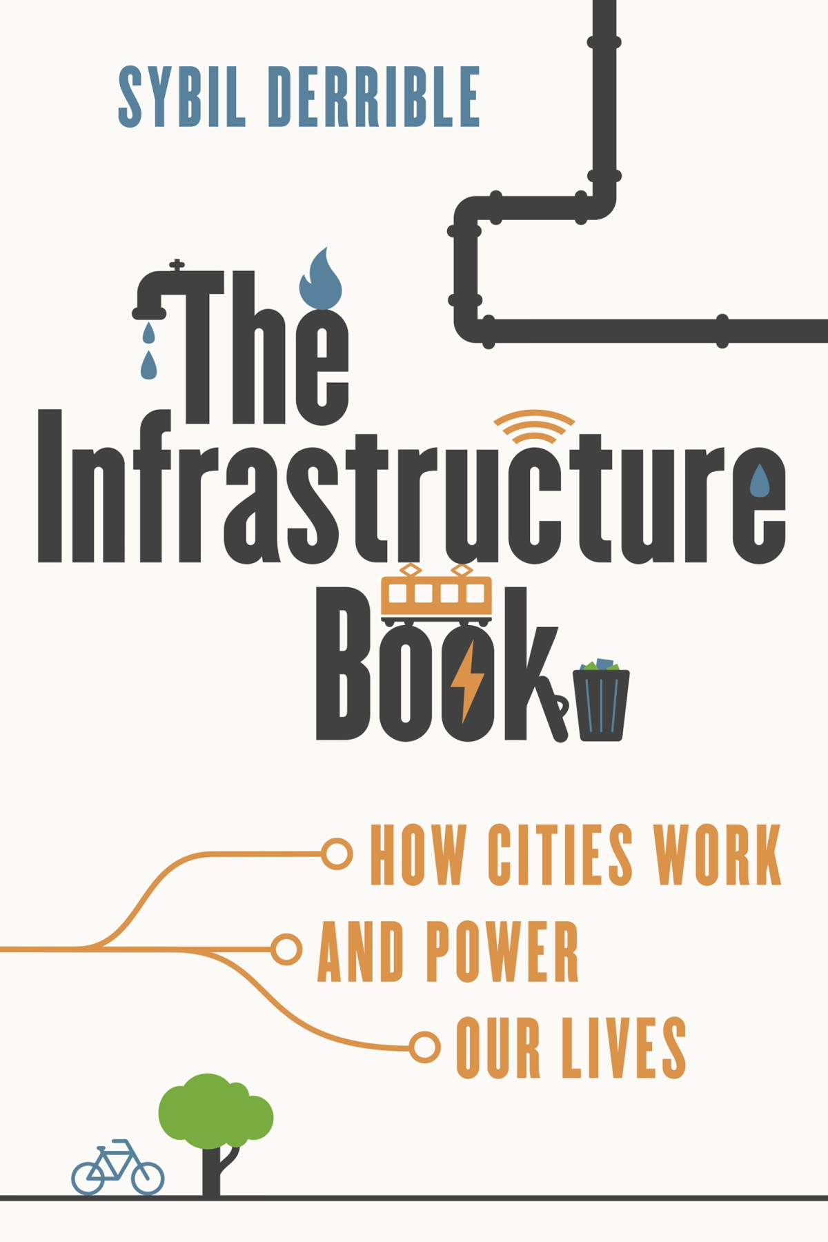 The Infrastructure Book How Cities Work And Power Our Lives 1st Edition Sybil Derrible