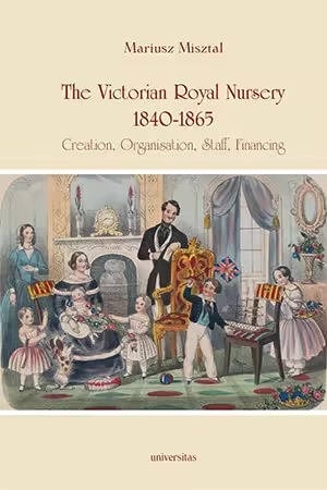 The Victorian Royal Nursery 18401865 Creation Organisation Staff Financing Mariusz Misztal