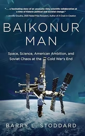 Baikonur Man Space Science American Ambition And Russian Chaos At The Cold Wars End Barry L Stoddard