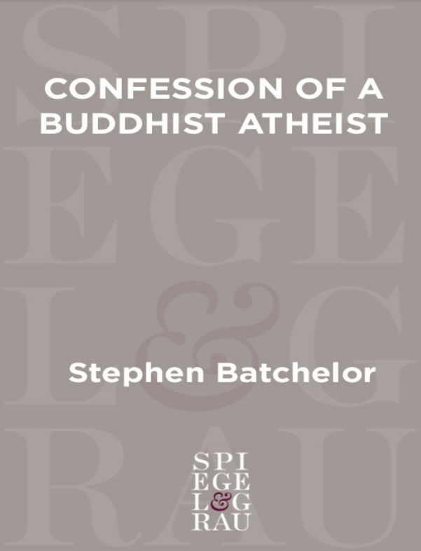 Confession Of A Buddhist Atheist Stephen Batchelor