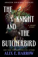 The Knight And The Butcherbird Alix E Harrow