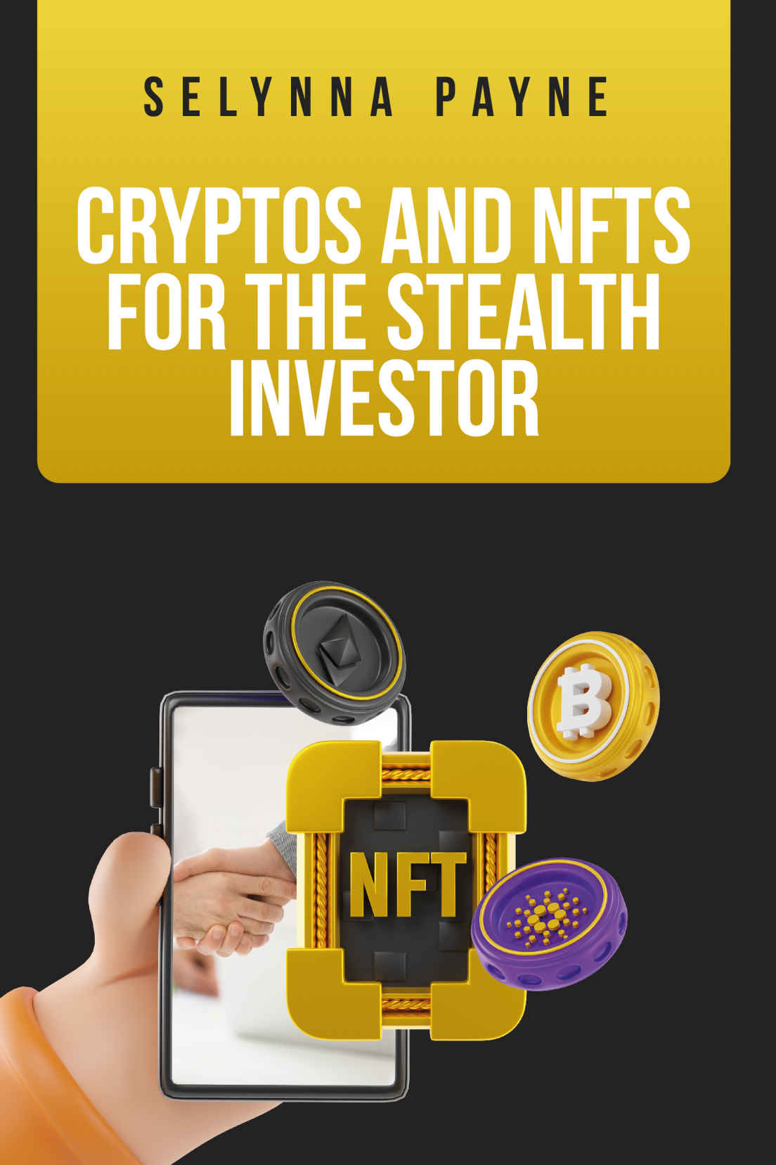 Cryptos And Nfts For The Stealth Investor Payne Selynna