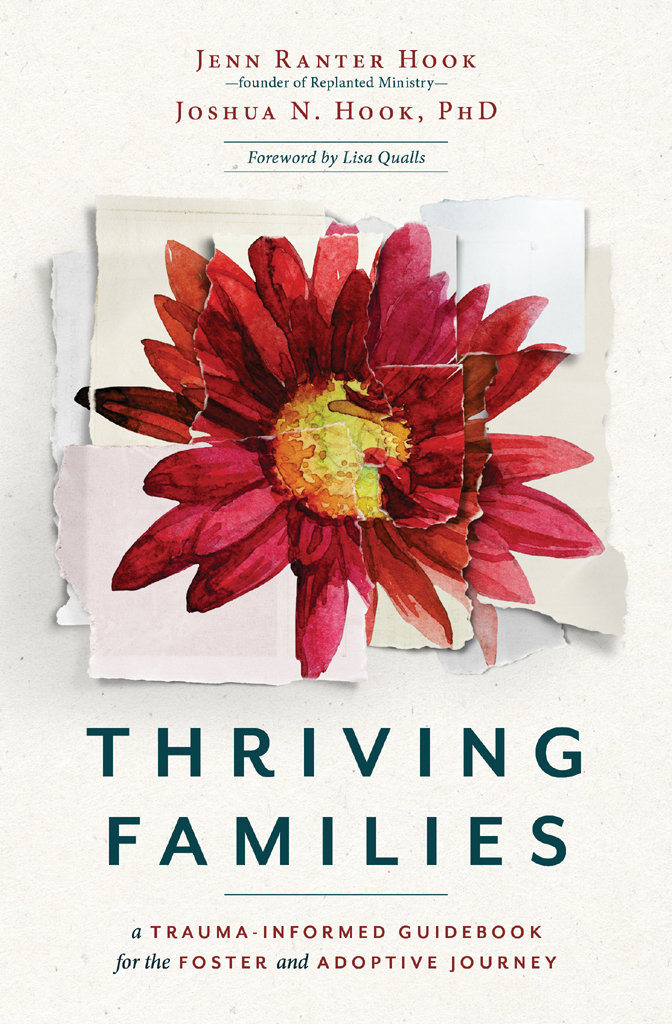 Thriving Families A Traumainformed Guidebook For The Foster And Adoptive Journey Jenn Ranter Hook Joshua N Hook