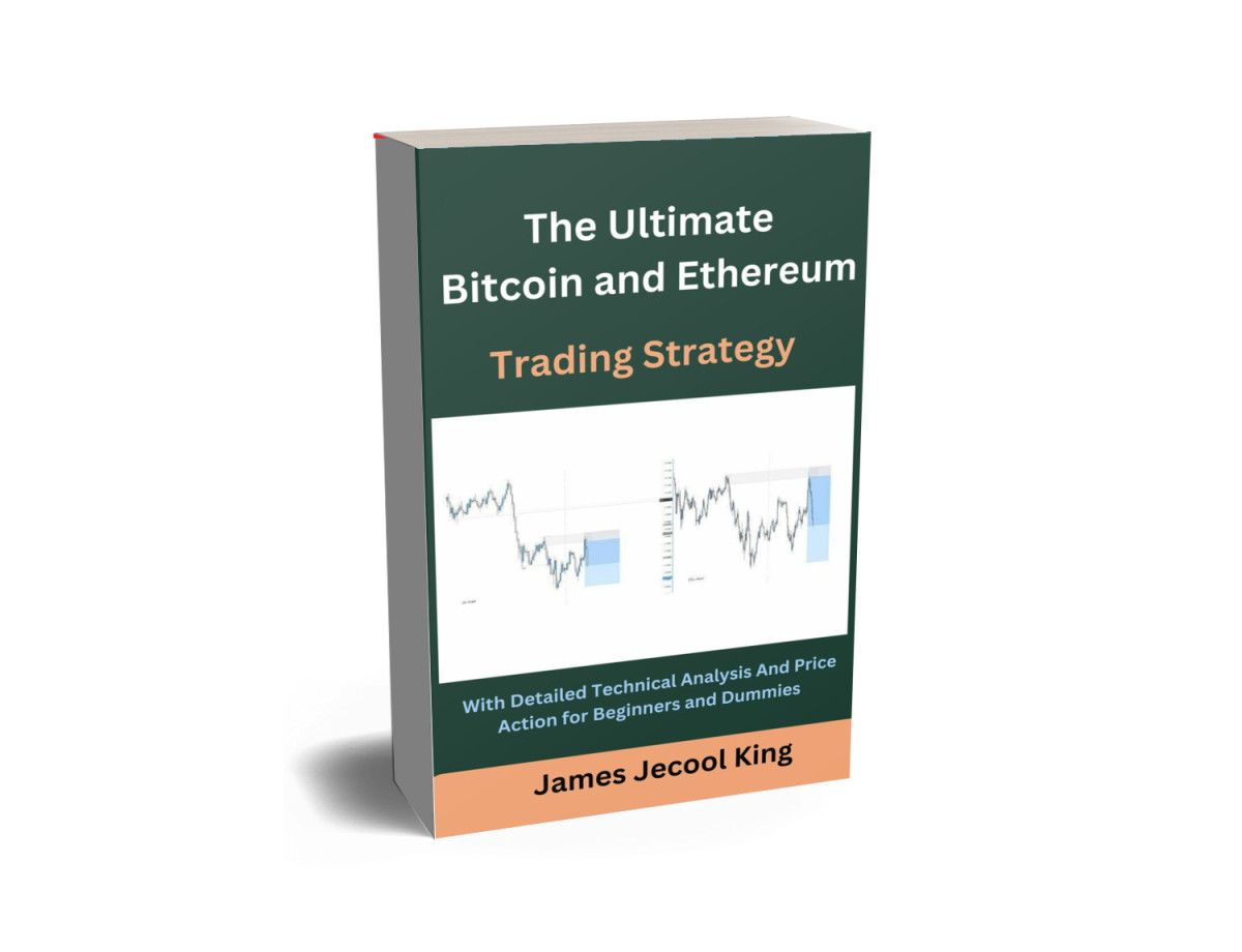 The Ultimate Bitcoin And Ethereum Trading Strategy With Detailed Technical Analysis And Price Action For Beginners And Dummies King