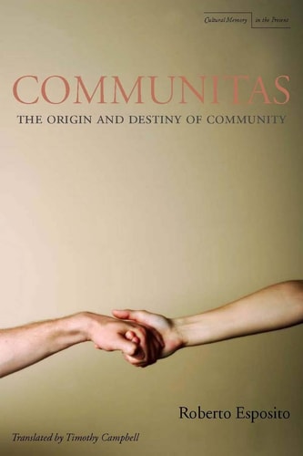 Communitas The Origin And Destiny Of Community Cultural Memory In The Present 1st Edition Roberto Esposito