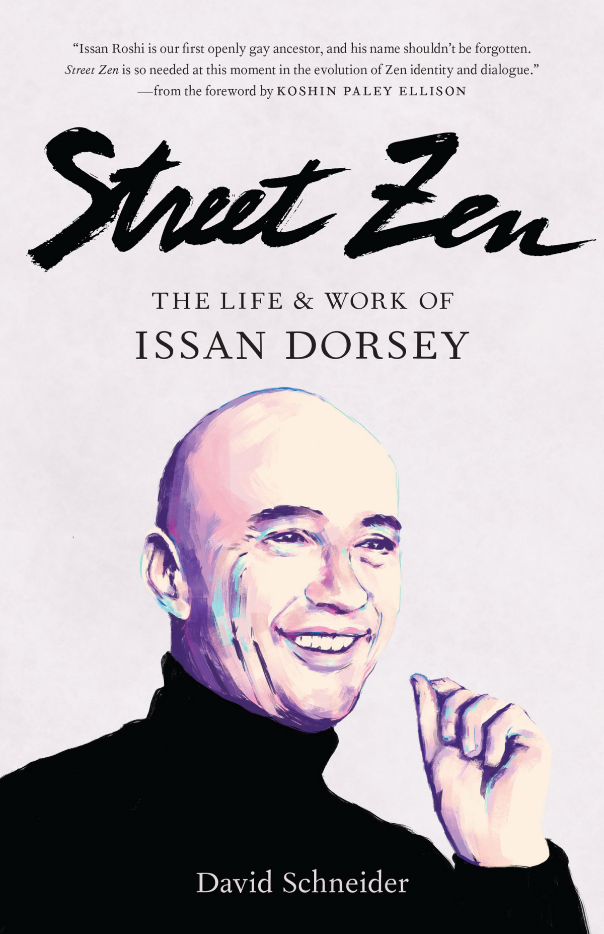 Street Zen The Life And Work Of Issan Dorsey David Schneider