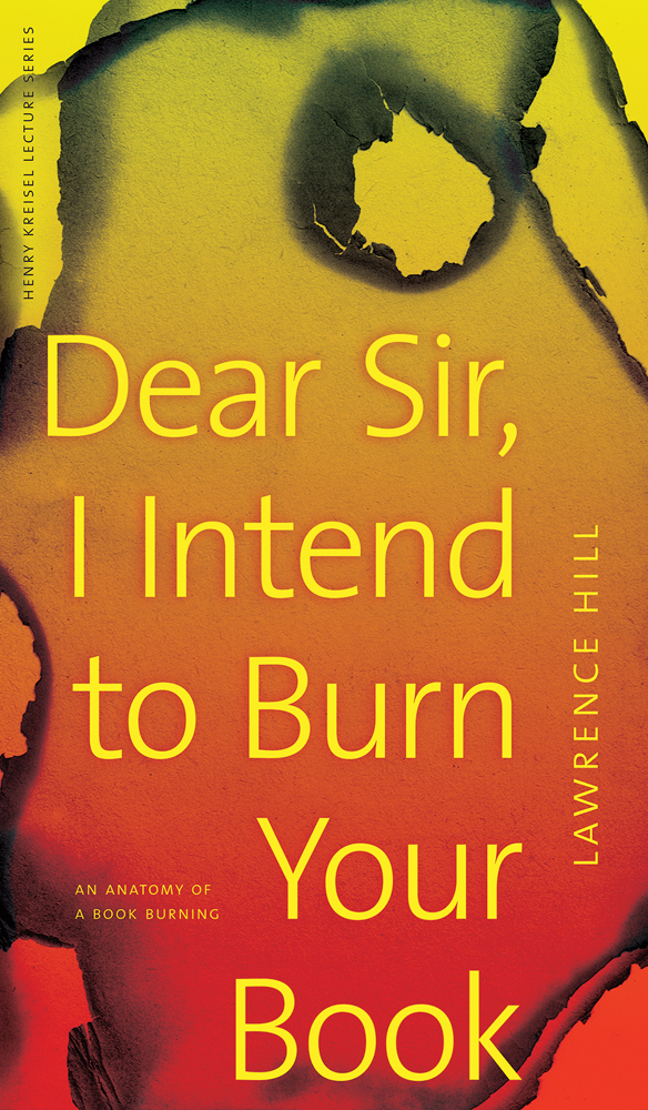 Dear Sir I Intend To Burn Your Book An Anatomy Of A Book Burning Lawrence Hill