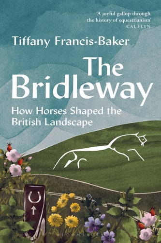 The Bridleway How Horses Shaped The British Landscape 1st Edition Tiffany Francisbaker
