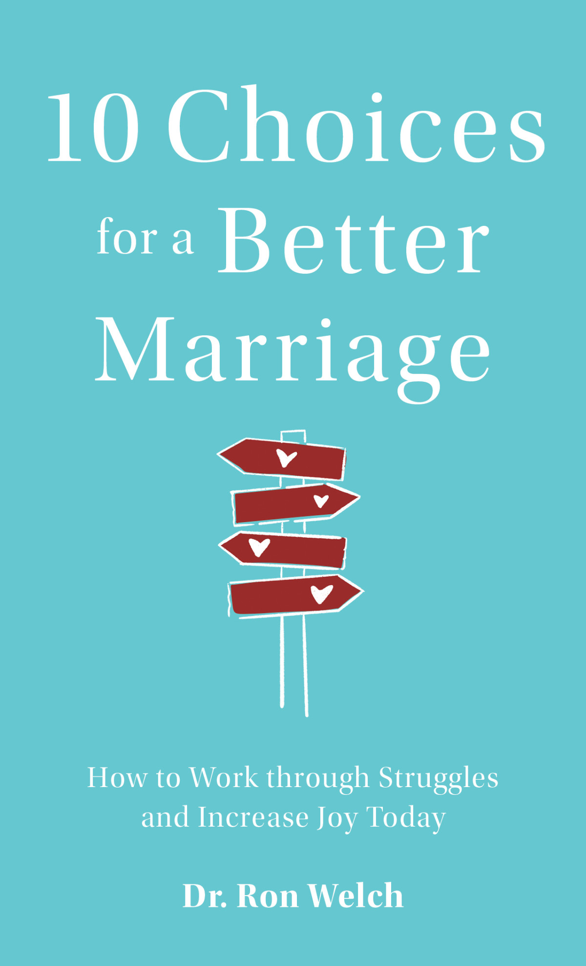 10 Choices For A Better Marriage Dr Ron Welch