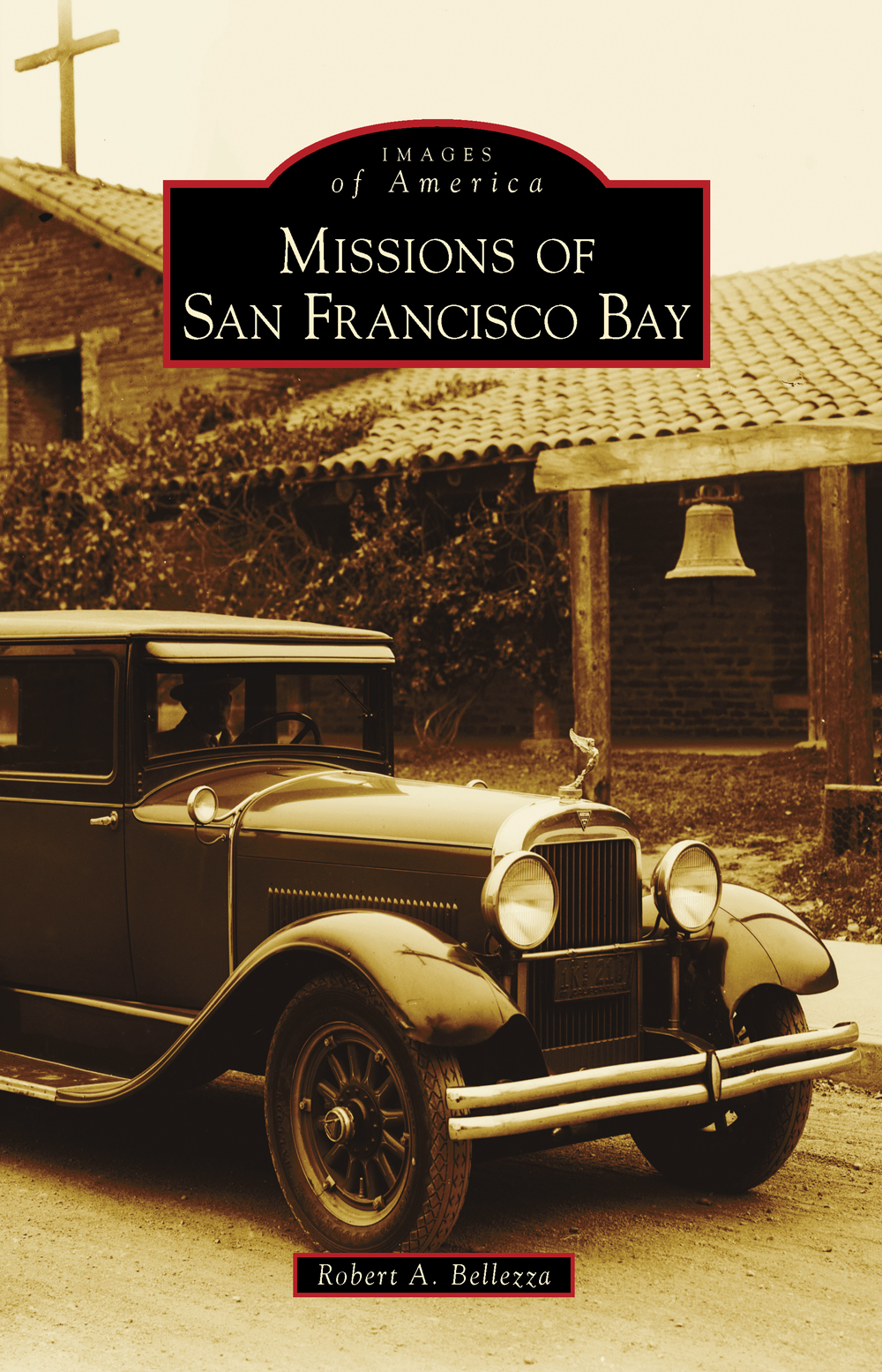Missions Of San Francisco Bay Robert A Bellezza