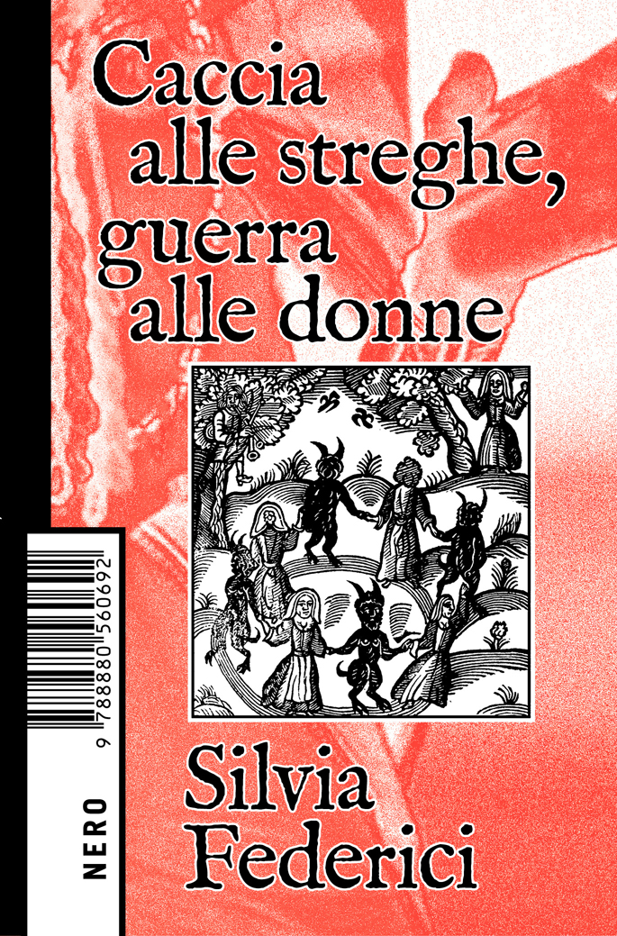 Caccia Alle Streghe Guerra Alle Donne Silvia Federici