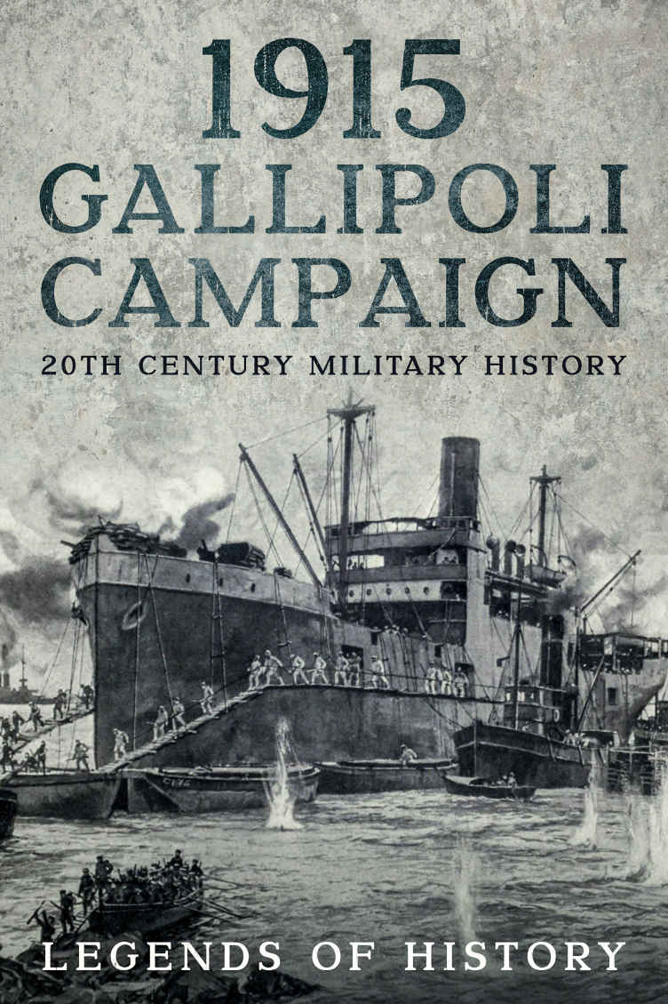 1915 Gallipoli Campaign History Legends Of
