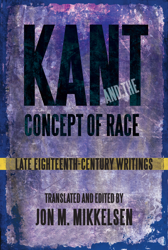 Kant And The Concept Of Race Kant Immanuel Mikkelsen Jon M